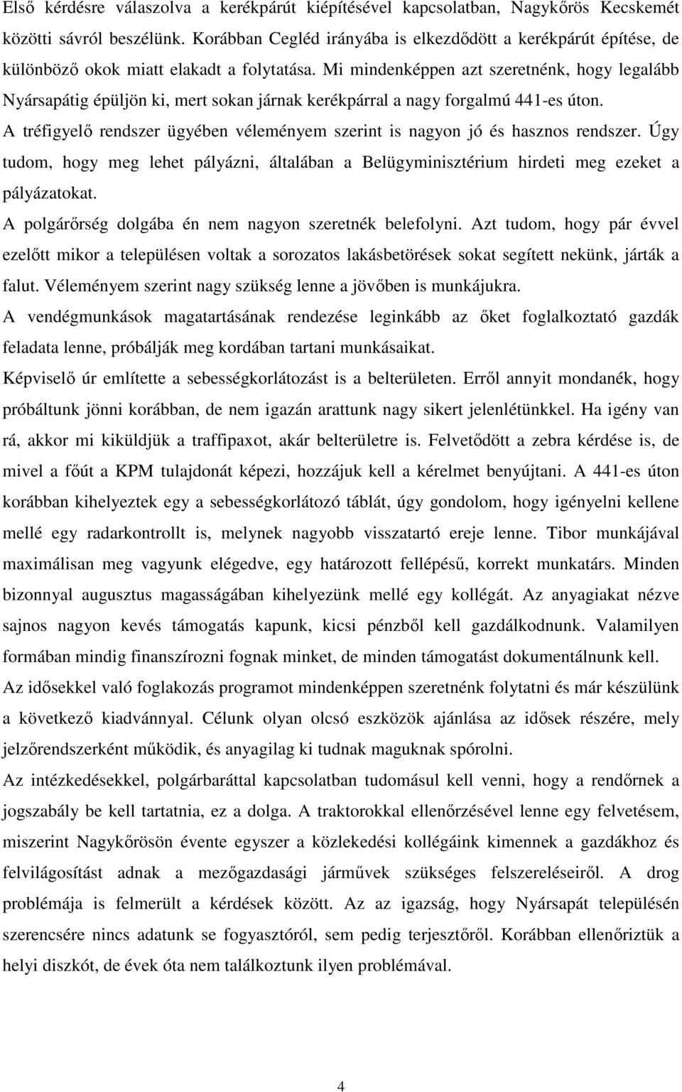 Mi mindenképpen azt szeretnénk, hogy legalább Nyársapátig épüljön ki, mert sokan járnak kerékpárral a nagy forgalmú 441-es úton.