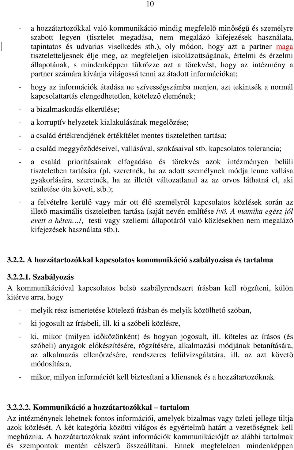 partner számára kívánja világossá tenni az átadott információkat; - hogy az információk átadása ne szívességszámba menjen, azt tekintsék a normál kapcsolattartás elengedhetetlen, kötelező elemének; -