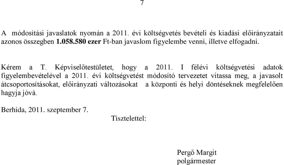 I félévi költségvetési adatok figyelembevételével a 2011.