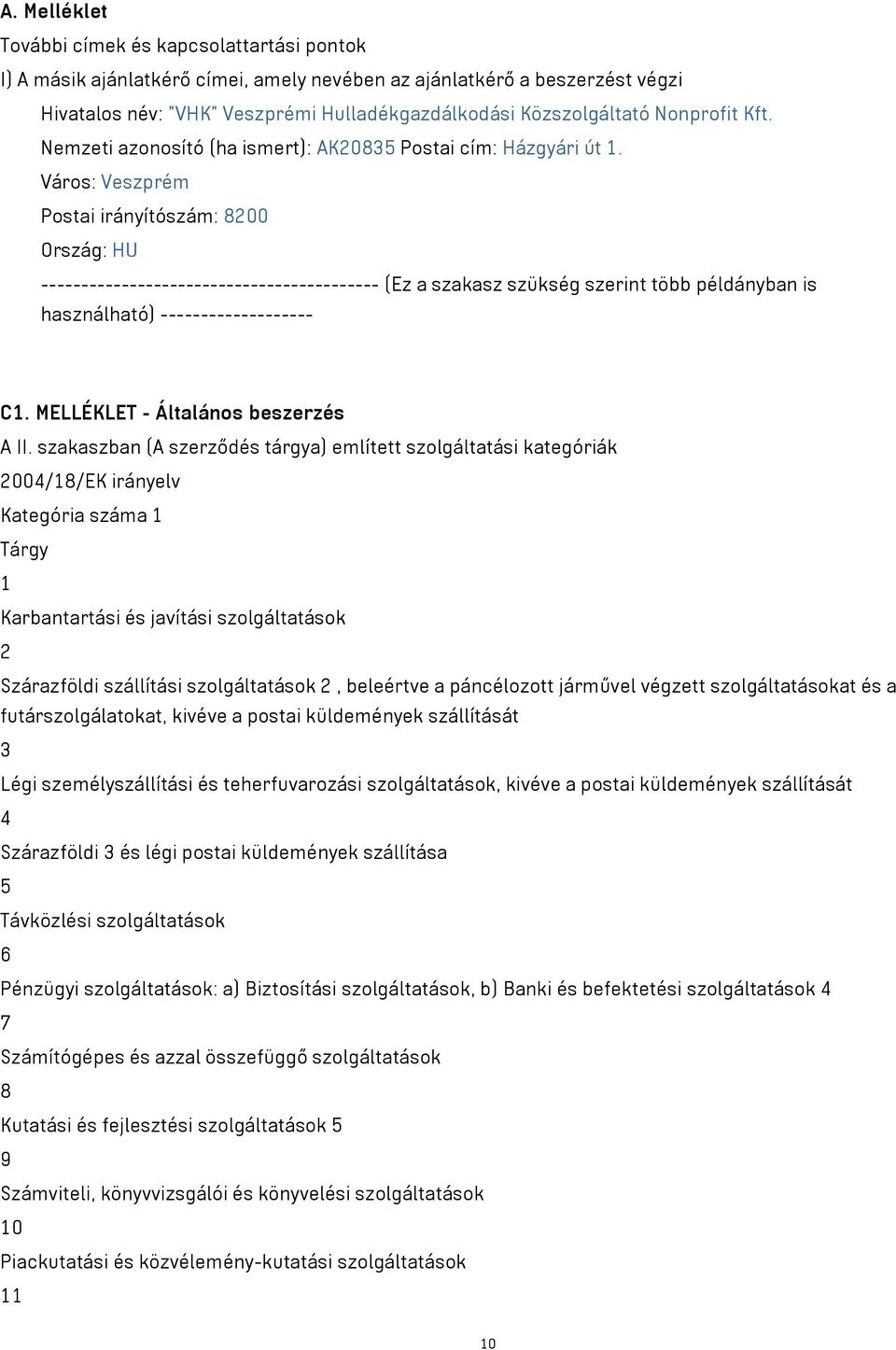 Város: Veszprém Postai irányítószám: 8200 Ország: HU ------------------------------------------ (Ez a szakasz szükség szerint több példányban is használható) ------------------- C1.