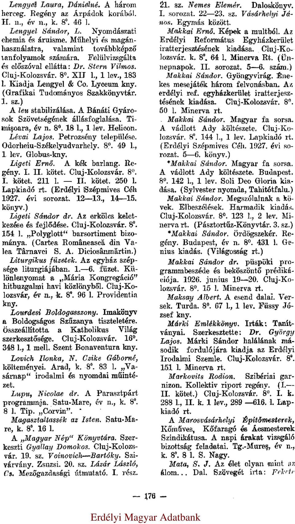 Lyceum (Grafikai Tudományos Szakkönyvtár. 1. sz.) A leu stabilizálása. A Bánáti Gyárosok Szövetségének állásfoglalása. Timişoara, év n. 8. 18 l., 1 lev. Helicon. Lévai Lajos. Petrozsény települése.