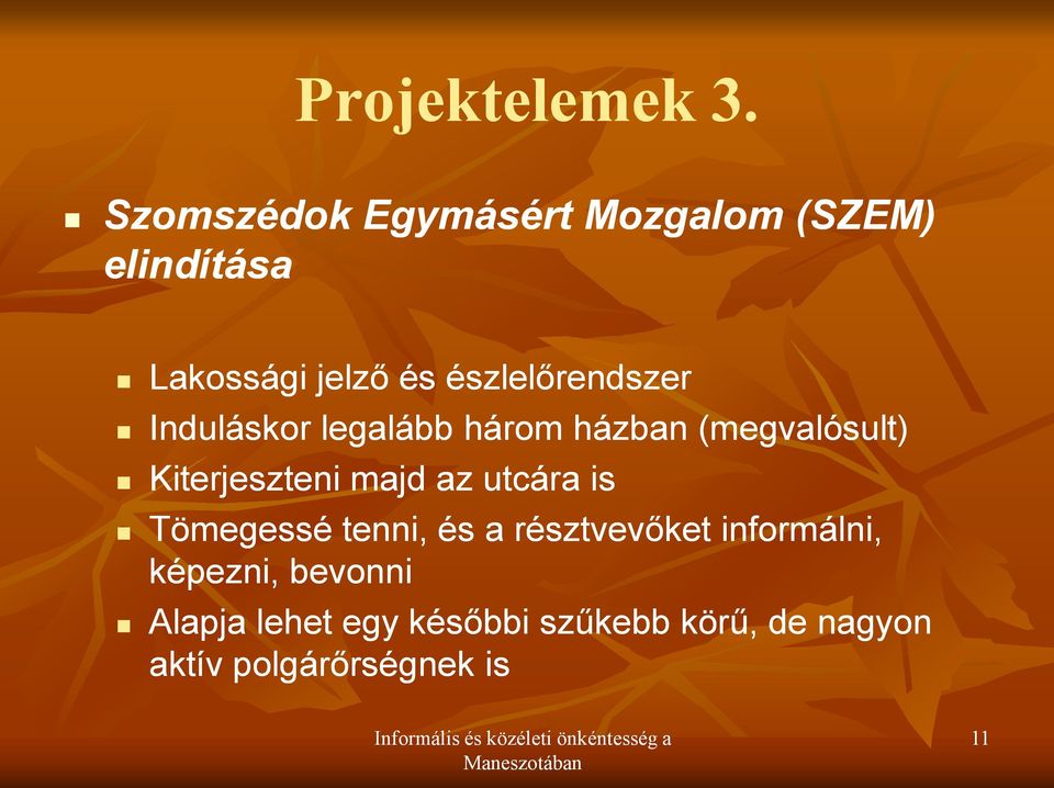 észlelőrendszer Induláskor legalább három házban (megvalósult) Kiterjeszteni
