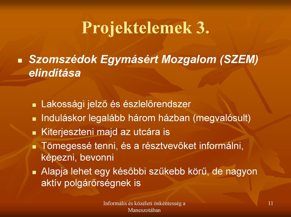 észlelőrendszer Induláskor legalább három házban (megvalósult) Kiterjeszteni