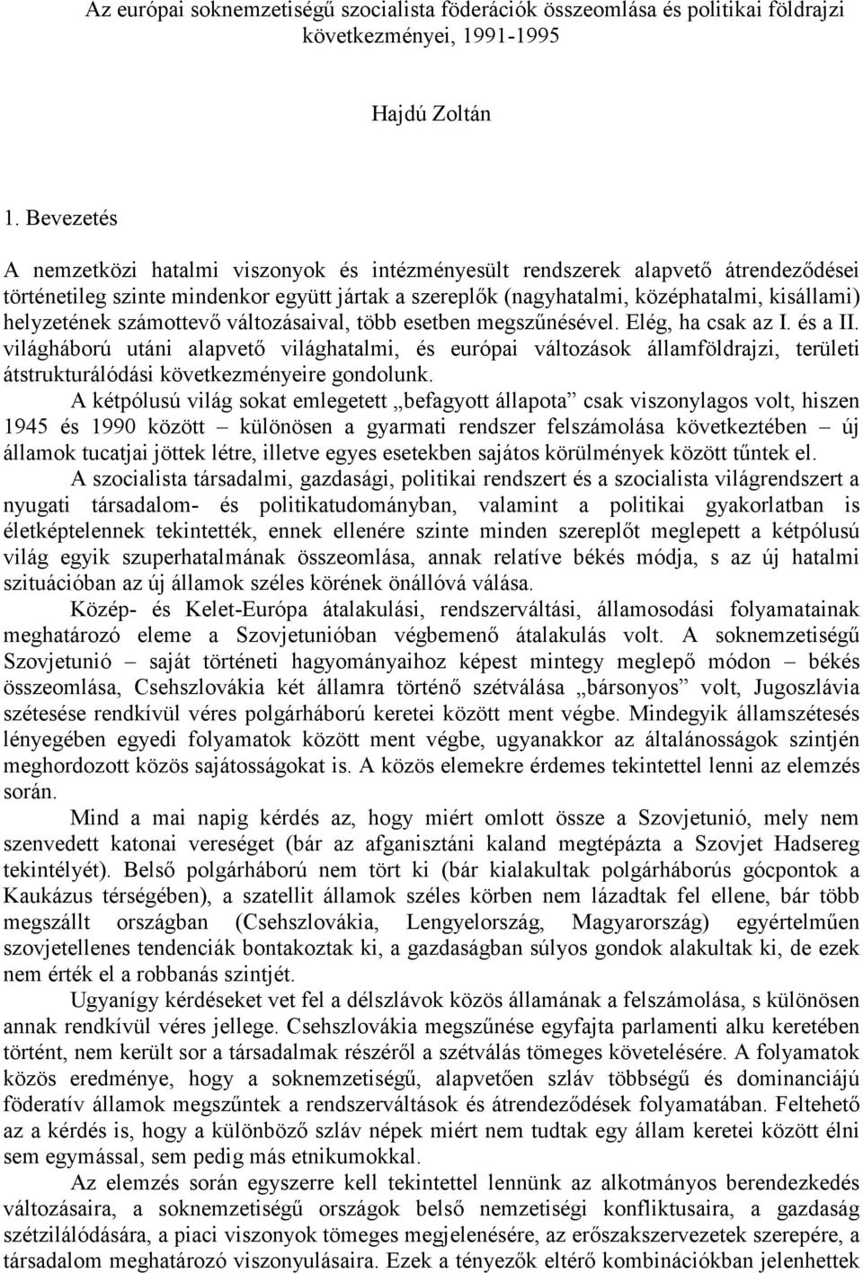 helyzetének számottevő változásaival, több esetben megszűnésével. Elég, ha csak az I. és a II.