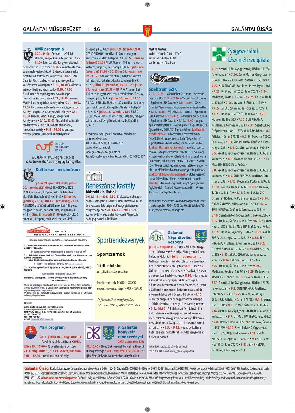 00 Találkozás a színek világában, városi park 8.10., 17.00 Aratóünnep és népi hagyományok ünnepe, neogótikus kastélyudvar 8.22., 19.00 Térzene, Martin Bies, neogótikus kastélyudvar 9.5. 10.6., 17.00 Portré és alakábrázolás kiállítás, reneszánsz kastély, neogótikus kastély északi szárnya 9.