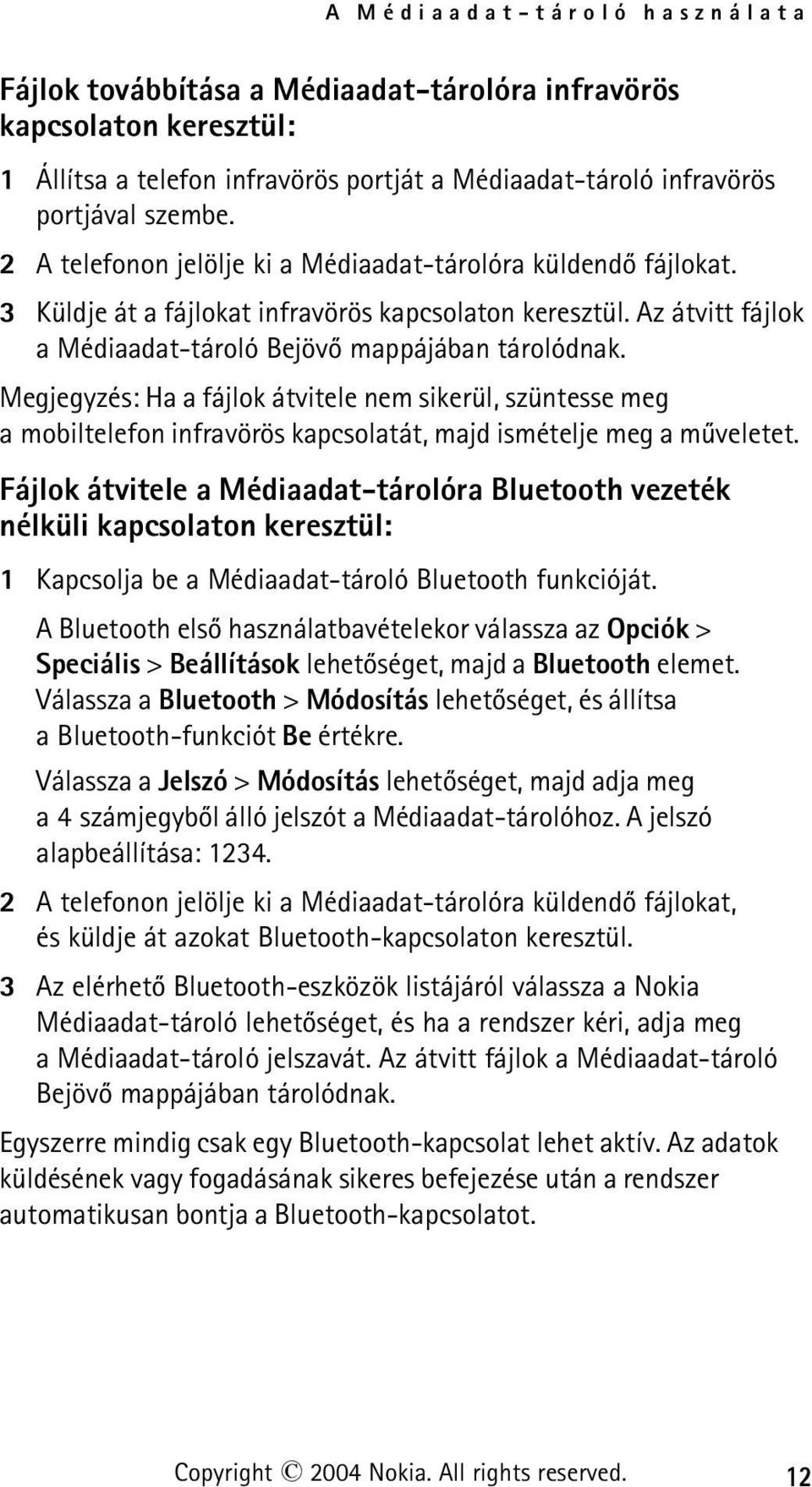 Megjegyzés: Ha a fájlok átvitele nem sikerül, szüntesse meg a mobiltelefon infravörös kapcsolatát, majd ismételje meg a mûveletet.