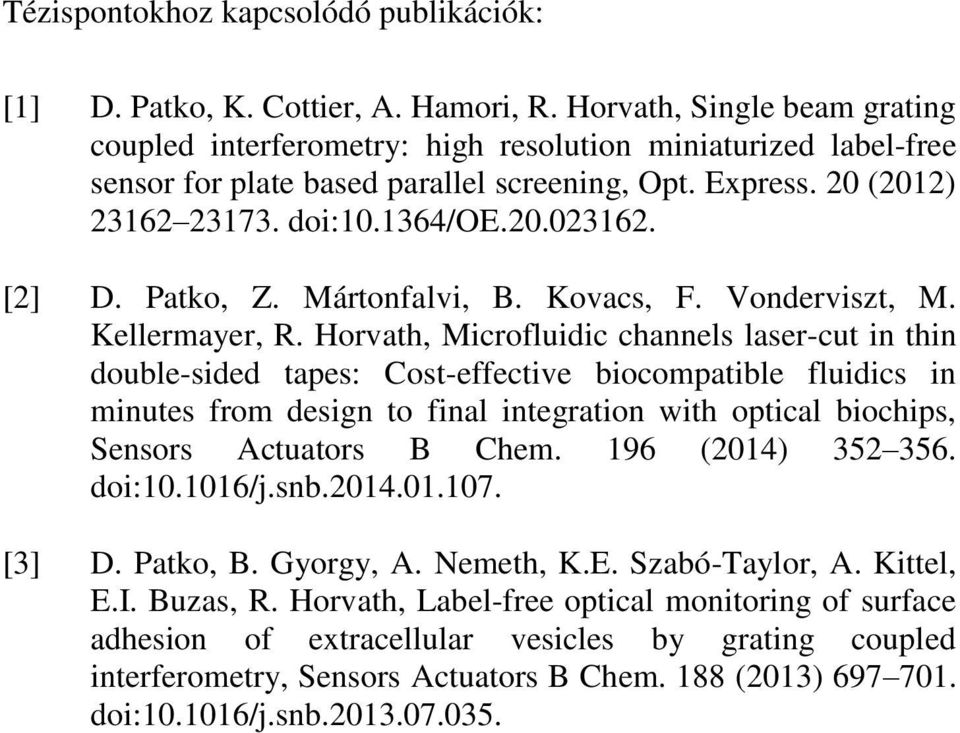 [2] D. Patko, Z. Mártonfalvi, B. Kovacs, F. Vonderviszt, M. Kellermayer, R.