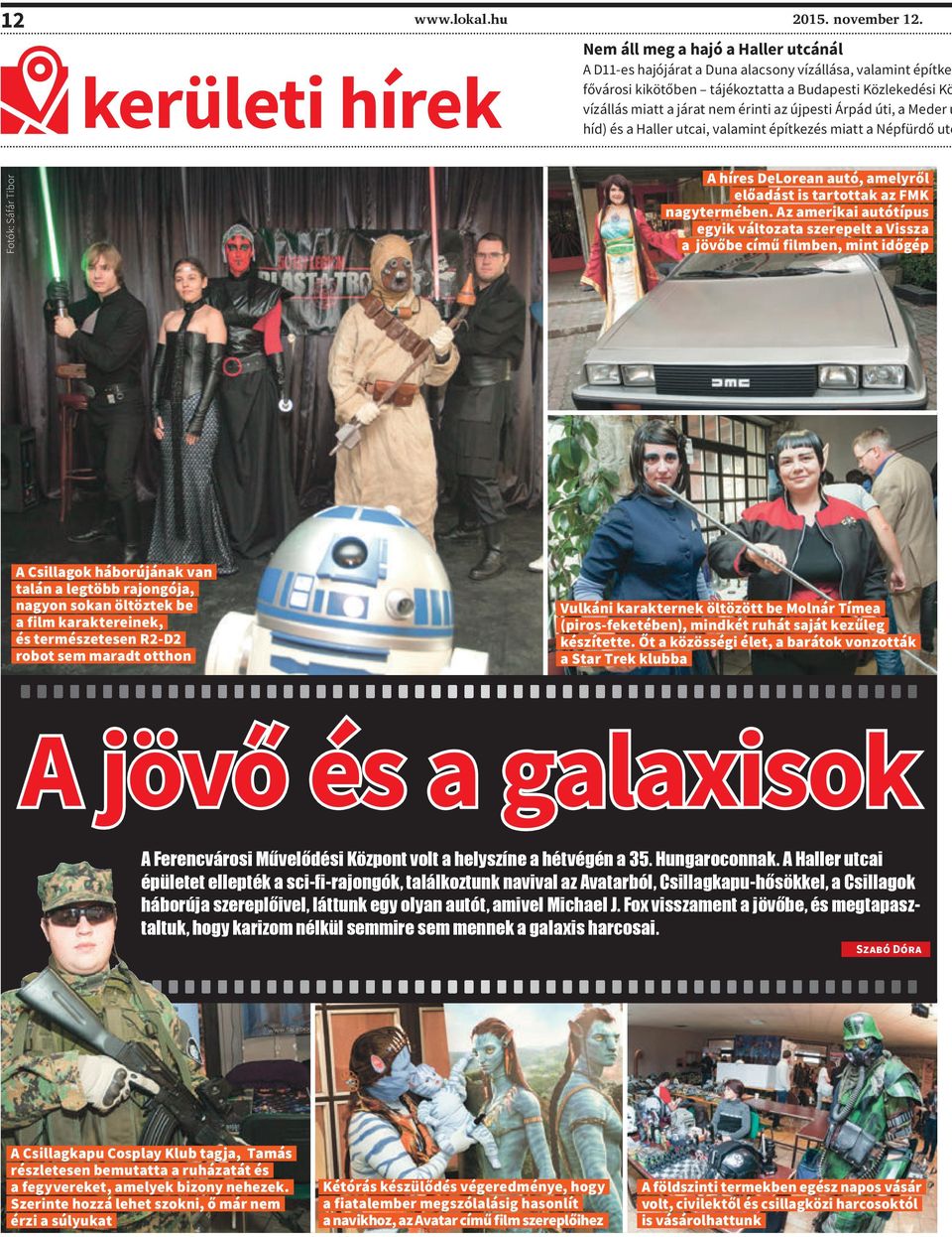 nem érinti az újpesti Árpád úti, a Meder u híd) és a Haller utcai, valamint építkezés miatt a Népfürdő utc Fotók: Sáfár Tibor A híres DeLorean autó, amelyről előadást is tartottak az FMK nagytermében.
