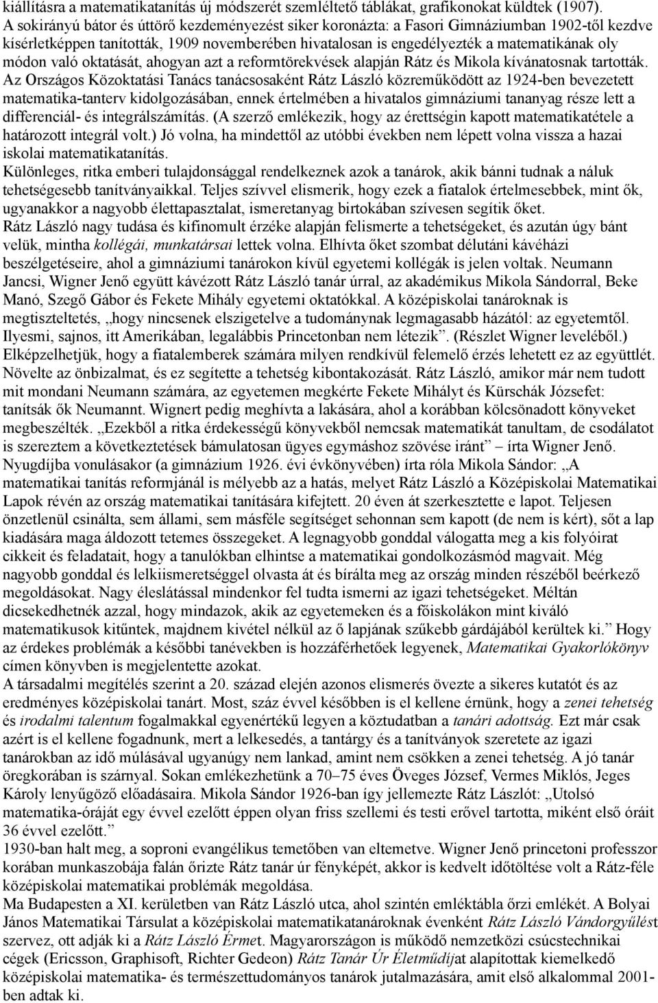 való oktatását, ahogyan azt a reformtörekvések alapján Rátz és Mikola kívánatosnak tartották.