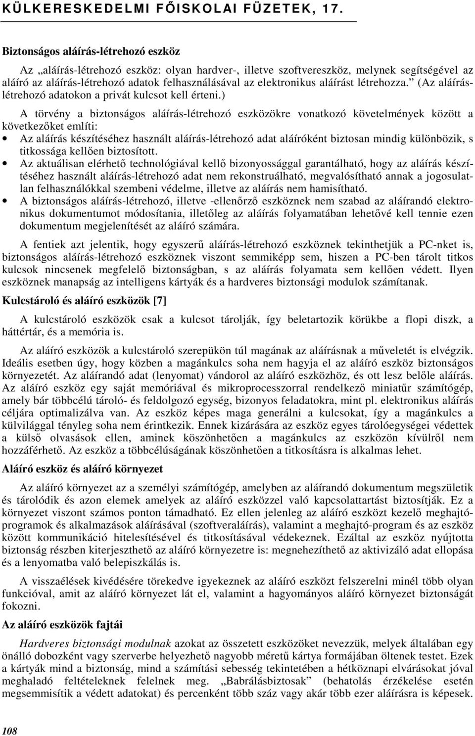 aláírást létrehozza. (Az aláíráslétrehozó adatokon a privát kulcsot kell érteni.