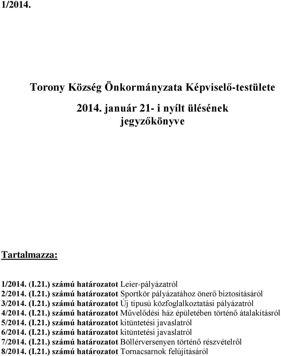 (I.21.) számú határozatot kitüntetési javaslatról 6/2014. (I.21.) számú határozatot kitüntetési javaslatról 7/2014. (I.21.) számú határozatot Böllérversenyen történő részvételről 8/2014.