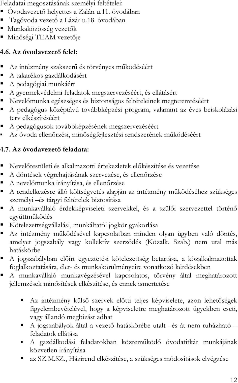 egészséges és biztonságos feltételeinek megteremtéséért A pedagógus középtávú továbbképzési program, valamint az éves beiskolázási terv elkészítéséért A pedagógusok továbbképzésének megszervezéséért