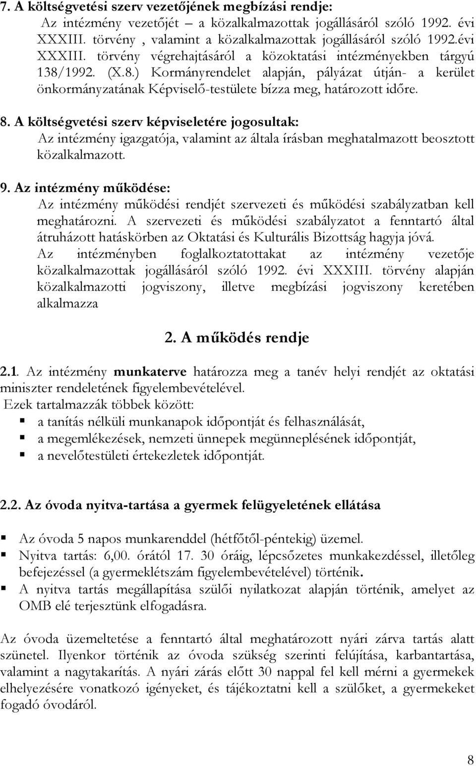 8. A költségvetési szerv képviseletére jogosultak: Az intézmény igazgatója, valamint az általa írásban meghatalmazott beosztott közalkalmazott. 9.