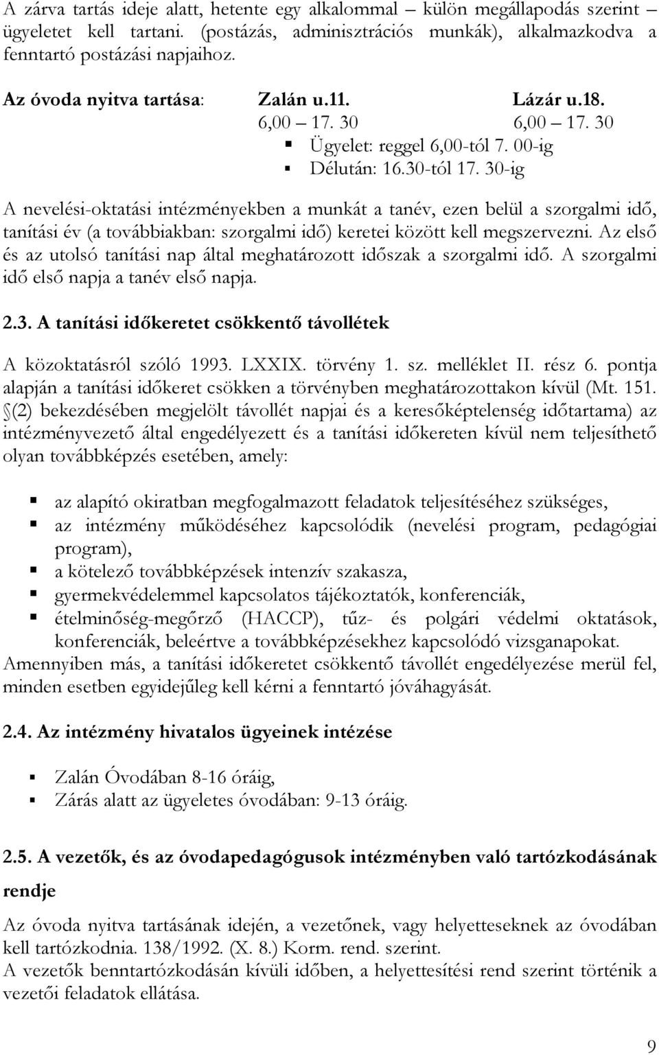 30-ig A nevelési-oktatási intézményekben a munkát a tanév, ezen belül a szorgalmi idı, tanítási év (a továbbiakban: szorgalmi idı) keretei között kell megszervezni.