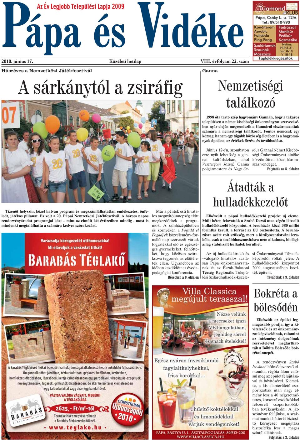 szervezésében nyár elején megrendezik a Gannáról elszármazottak számára a nemzetiségi találkozót.