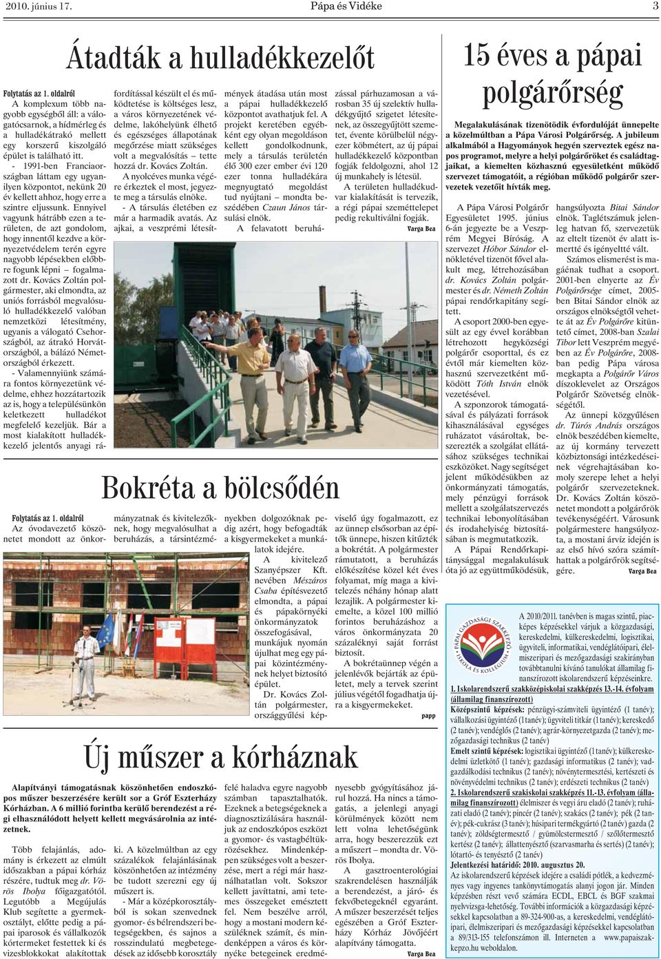 - 1991-ben Franciaországban láttam egy ugyanilyen központot, nekünk 20 év kellett ahhoz, hogy erre a szintre eljussunk.