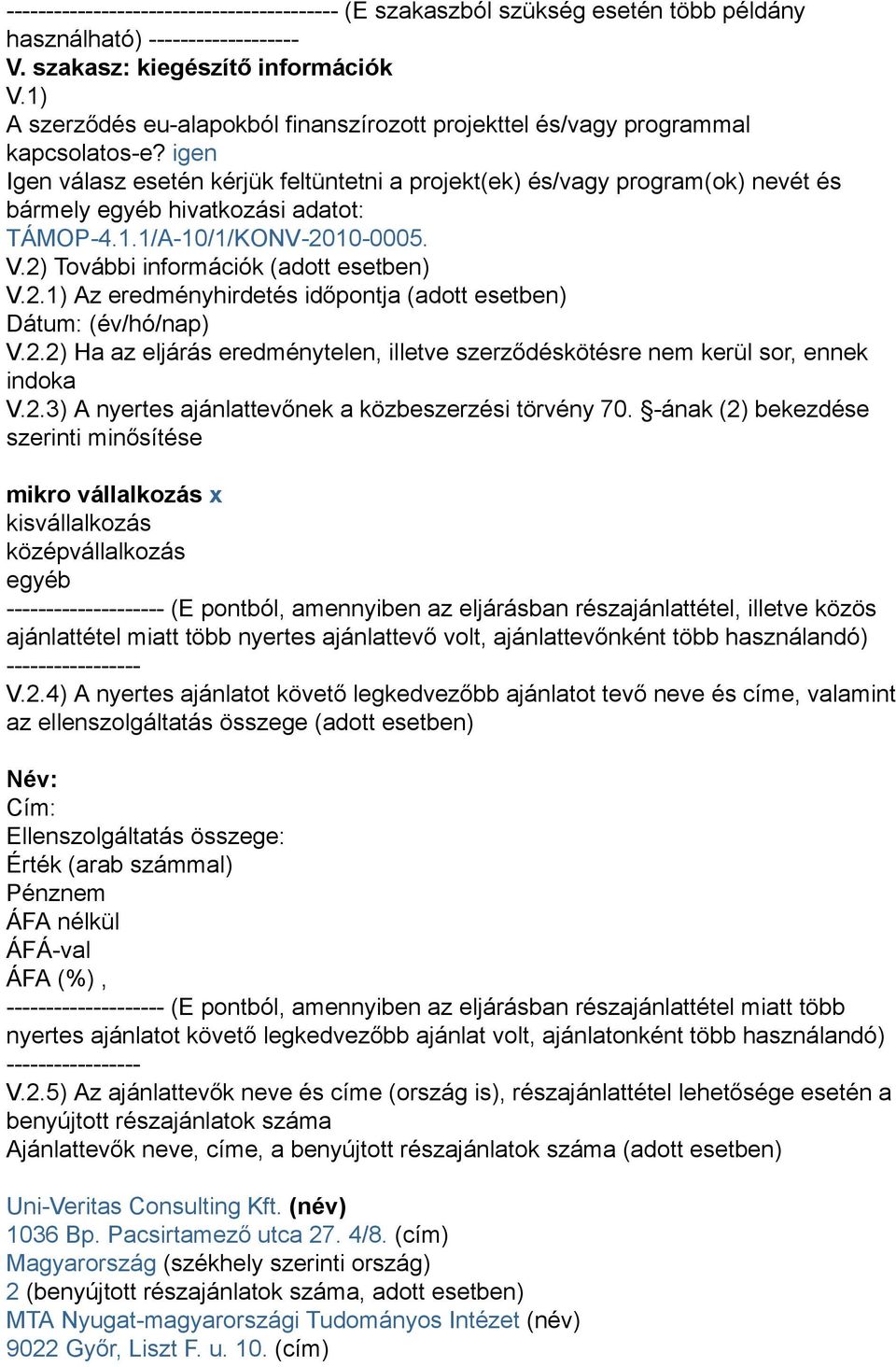 igen Igen válasz esetén kérjük feltüntetni a projekt(ek) és/vagy program(ok) nevét és bármely egyéb hivatkozási adatot: TÁMOP-4.1.1/A-10/1/KONV-20