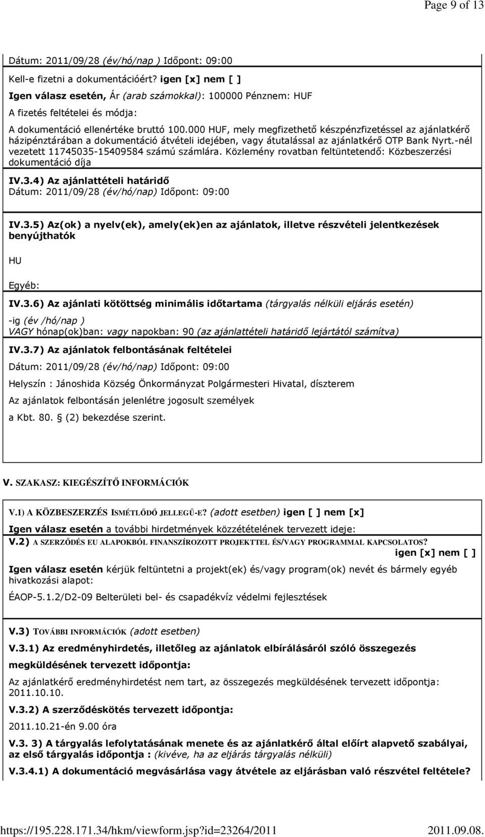 000 HUF, mely megfizethetı készpénzfizetéssel az ajánlatkérı házipénztárában a dokumentáció átvételi idejében, vagy átutalással az ajánlatkérı OTP Bank Nyrt.