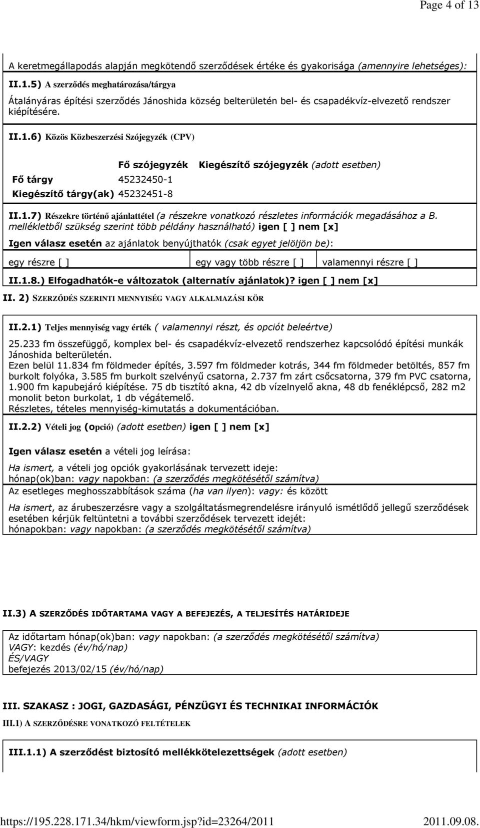 mellékletbıl szükség szerint több példány használható) igen [ ] nem [x] Igen válasz esetén az ajánlatok benyújthatók (csak egyet jelöljön be): egy részre [ ] egy vagy több részre [ ] valamennyi