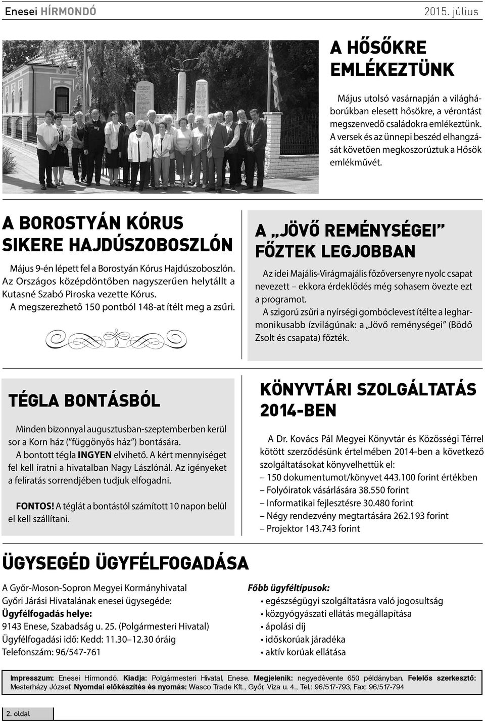 Az Országos középdöntőben nagyszerűen helytállt a Kutasné Szabó Piroska vezette Kórus. e A megszerezhető 150 pontból 148-at ítélt meg a zsűri.
