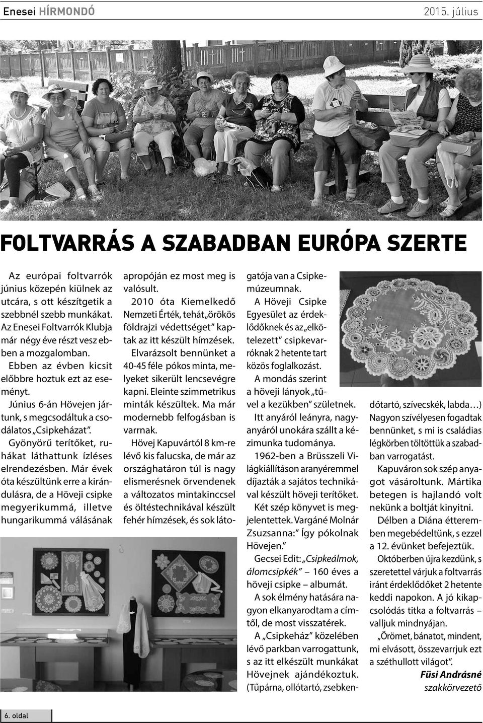 Gyönyörű terítőket, ruhákat láthattunk ízléses elrendezésben.