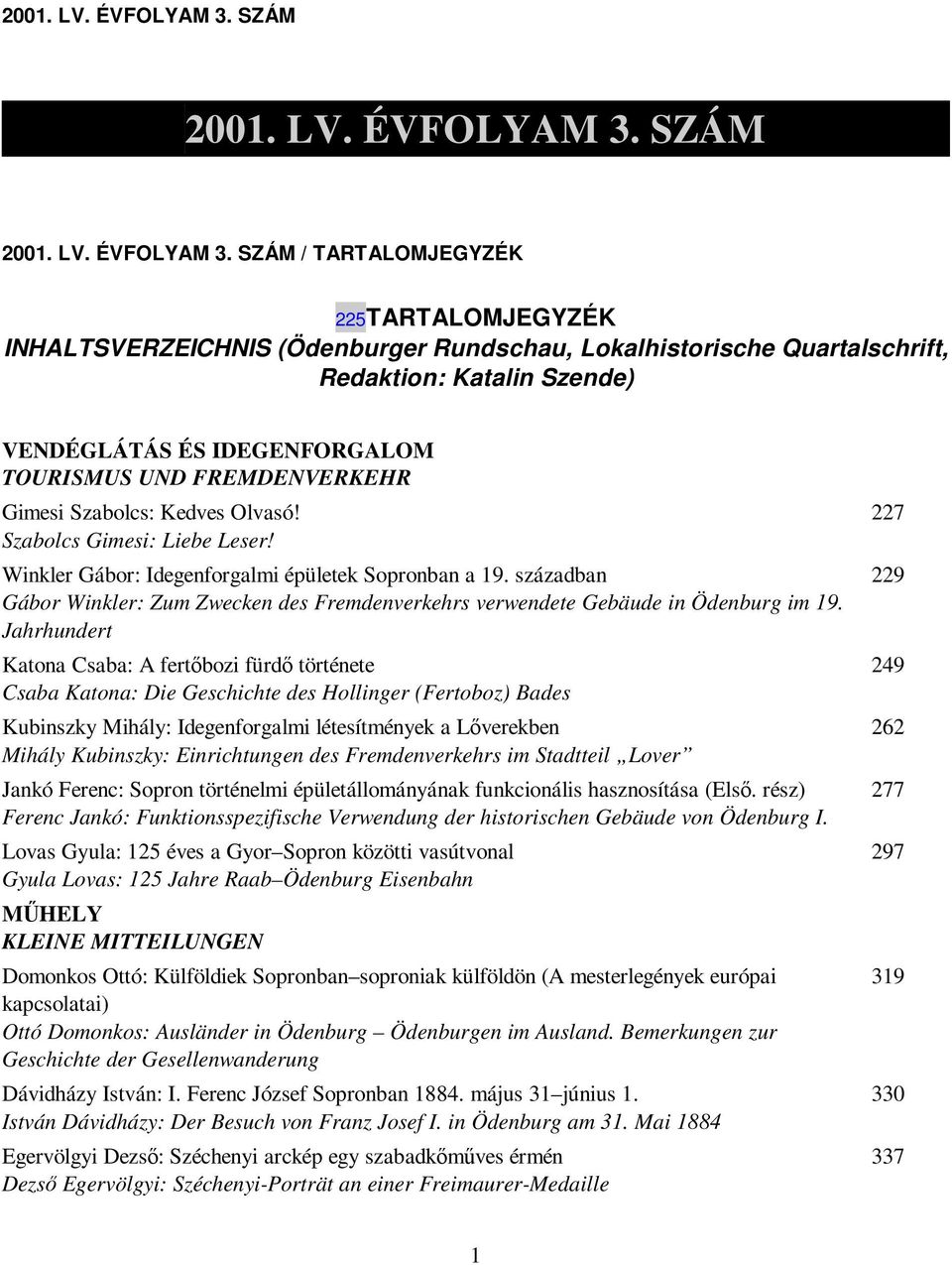 FREMDENVERKEHR Gimesi Szabolcs: Kedves Olvasó! Szabolcs Gimesi: Liebe Leser! Winkler Gábor: Idegenforgalmi épületek Sopronban a 19.