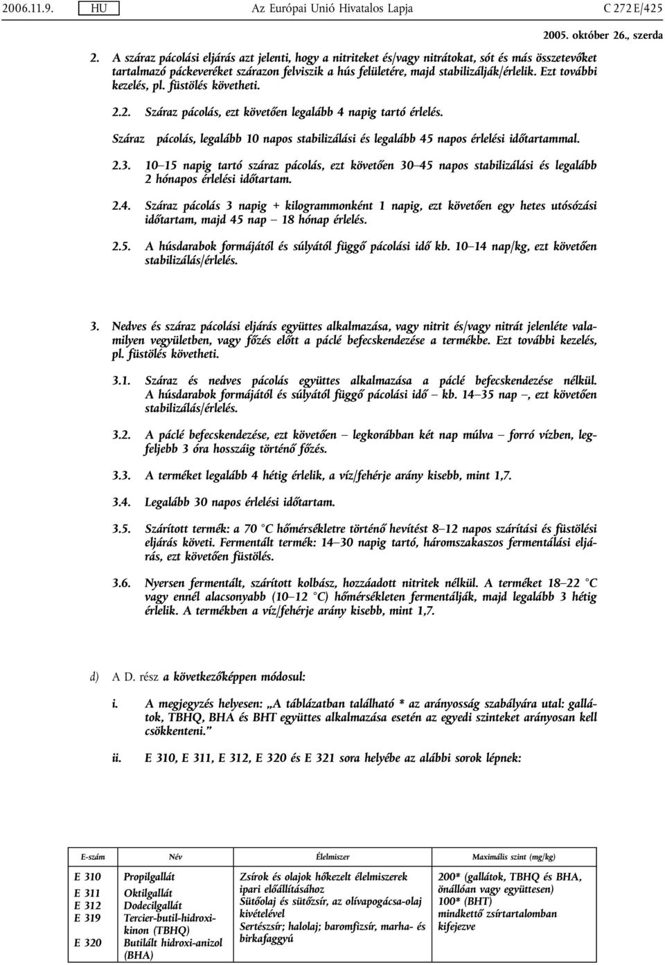Ezt további kezelés, pl. füstölés követheti. 2.2. Száraz pácolás, ezt követően legalább 4 napig tartó érlelés.