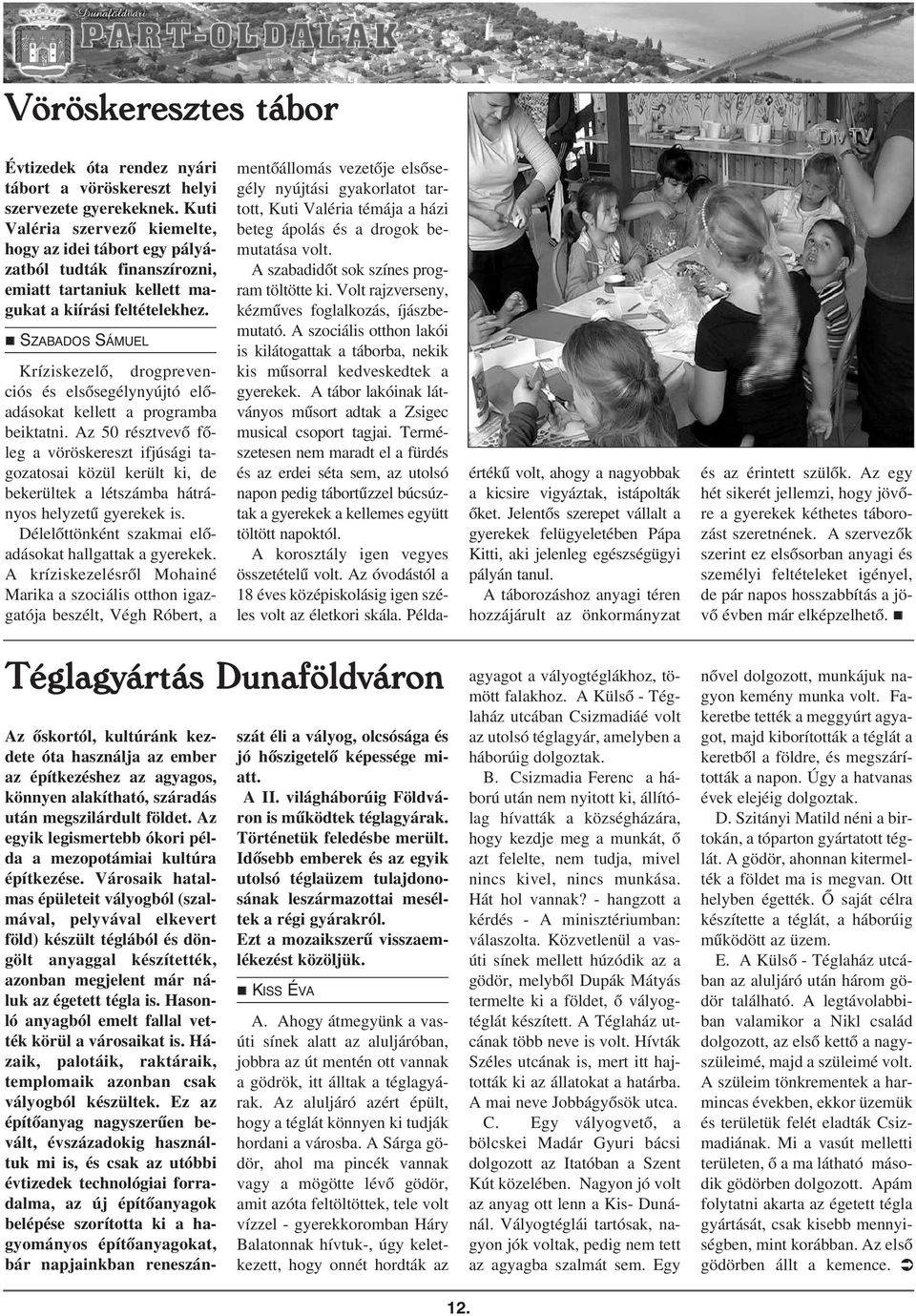 nszabados SÁMUEL Kríziskezelõ, drogprevenciós és elsõsegélynyújtó elõadásokat kellett a programba beiktatni.