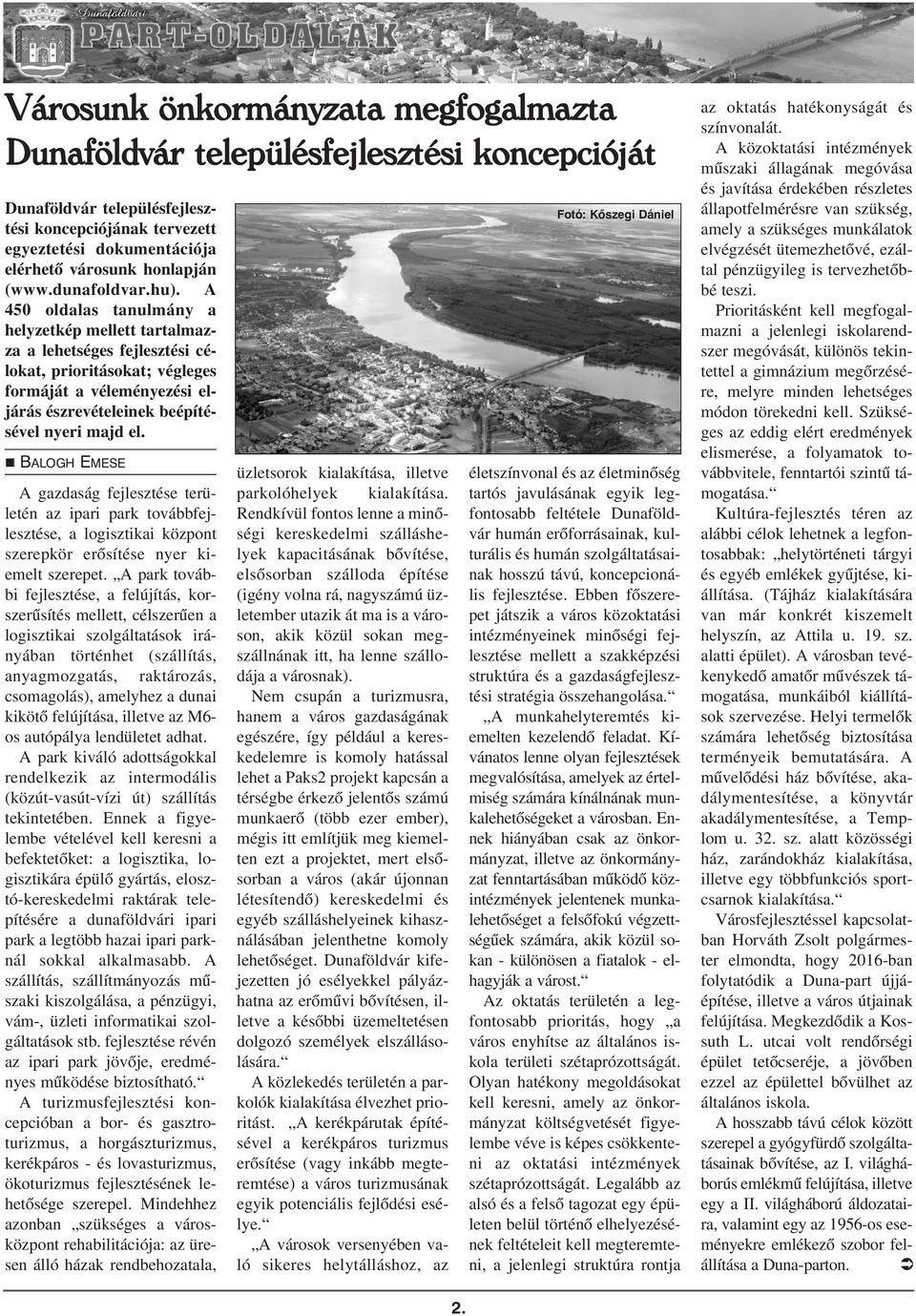 A 450 oldalas tanulmány a helyzetkép mellett tartalmazza a lehetséges fejlesztési célokat, prioritásokat; végleges formáját a véleményezési eljárás észrevételeinek beépítésével nyeri majd el.