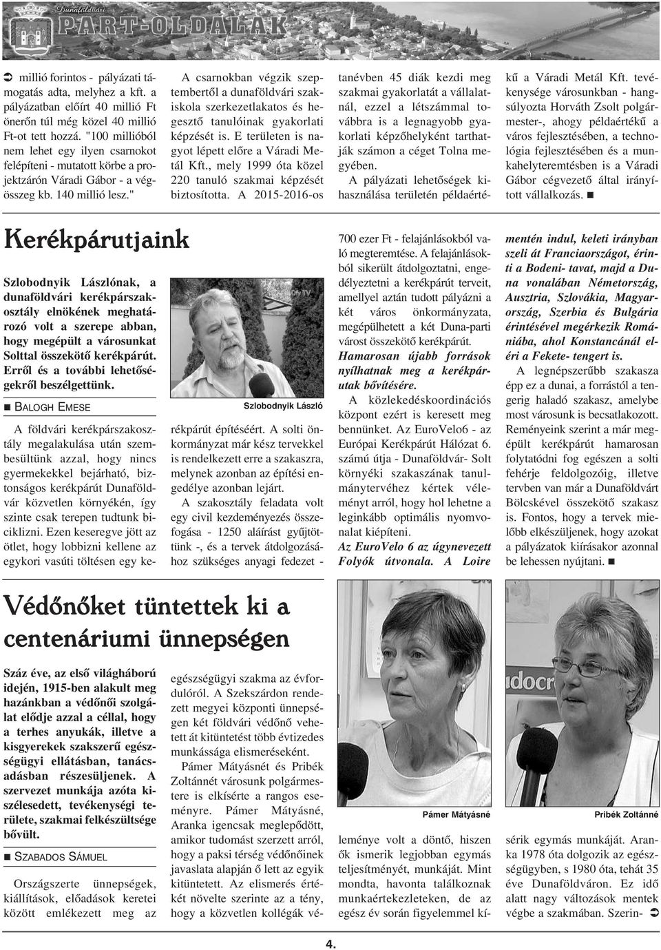 " A csarnokban végzik szeptembertõl a dunaföldvári szakiskola szerkezetlakatos és hegesztõ tanulóinak gyakorlati képzését is. E területen is nagyot lépett elõre a Váradi Metál Kft.
