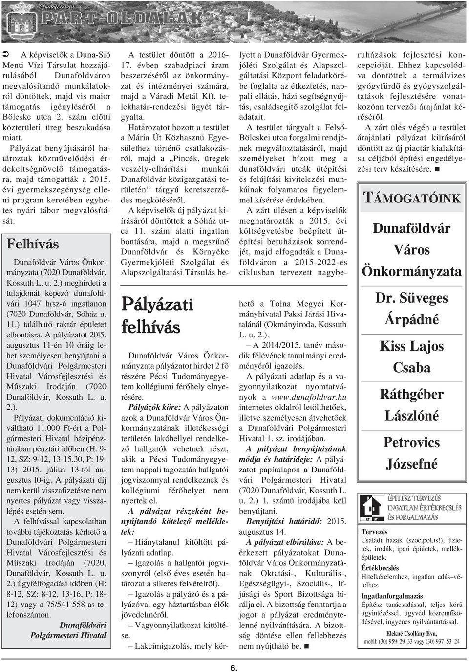 évi gyermekszegénység elleni program keretében egyhetes nyári tábor megvalósítását. Felhívás Dunaföldvár Város Önkormányzata (7020 Dunaföldvár, Kossuth L. u. 2.