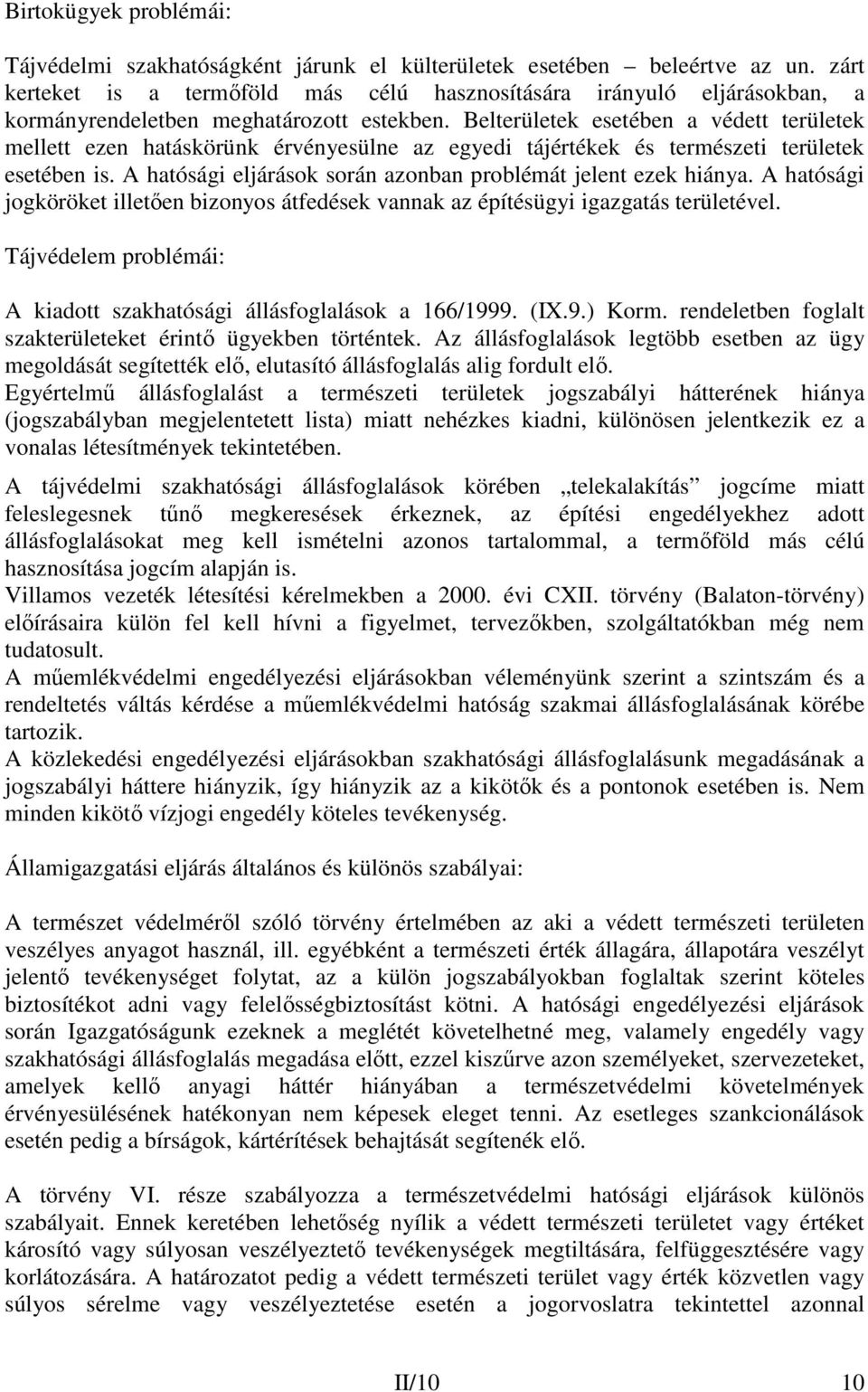 Belterületek esetében a védett területek mellett ezen hatáskörünk érvényesülne az egyedi tájértékek és természeti területek esetében is.