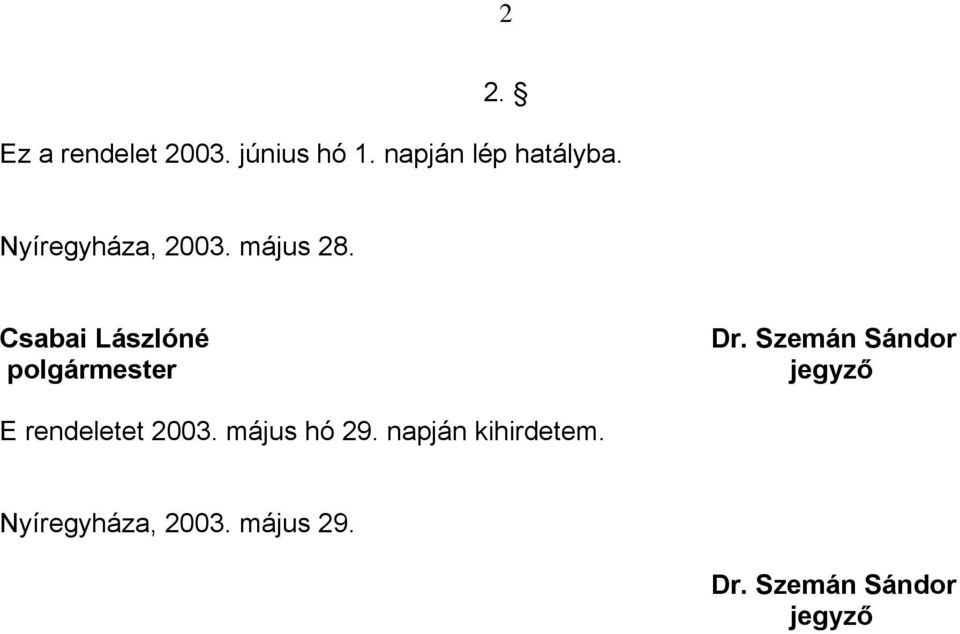 Szemán Sándor jegyző E rendeletet 2003. május hó 29.