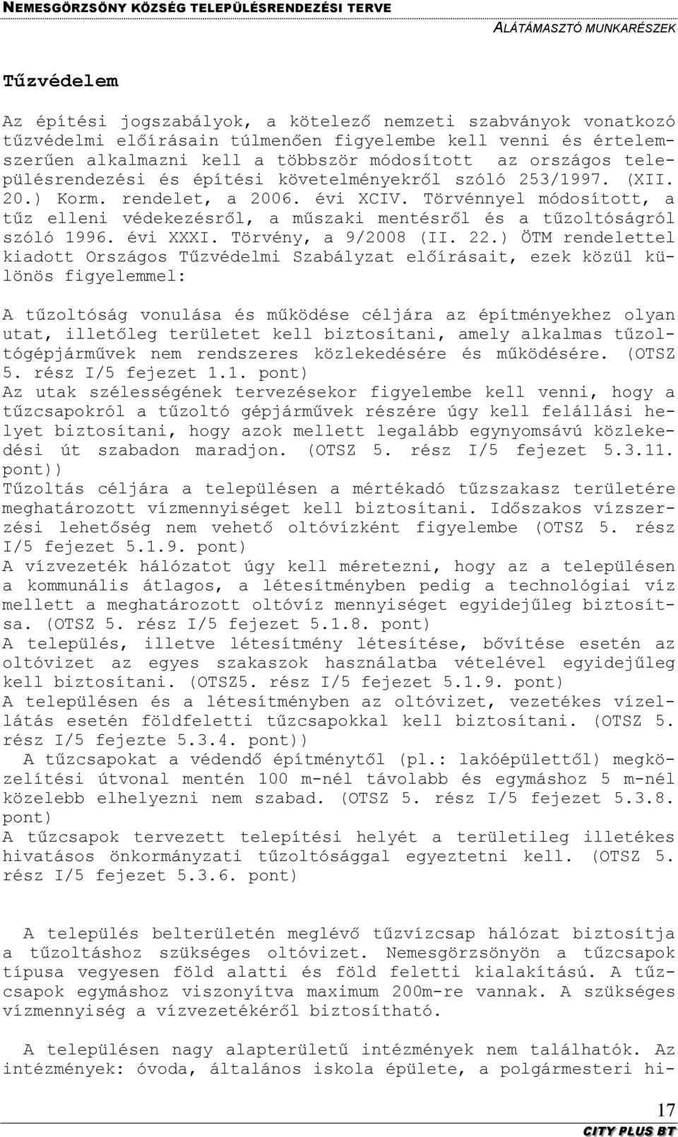 Törvénnyel módosított, a tűz elleni védekezésről, a műszaki mentésről és a tűzoltóságról szóló 1996. évi XXXI. Törvény, a 9/2008 (II. 22.