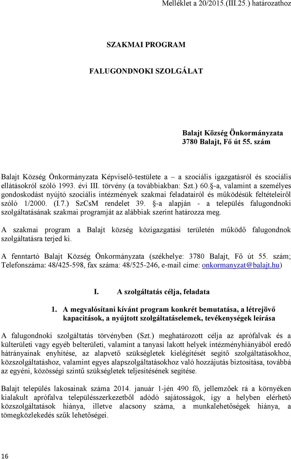 -a, valamint a személyes gondoskodást nyújtó szociális intézmények szakmai feladatairól és működésük feltételeiről szóló 1/2000. (I.7.) SzCsM rendelet 39.