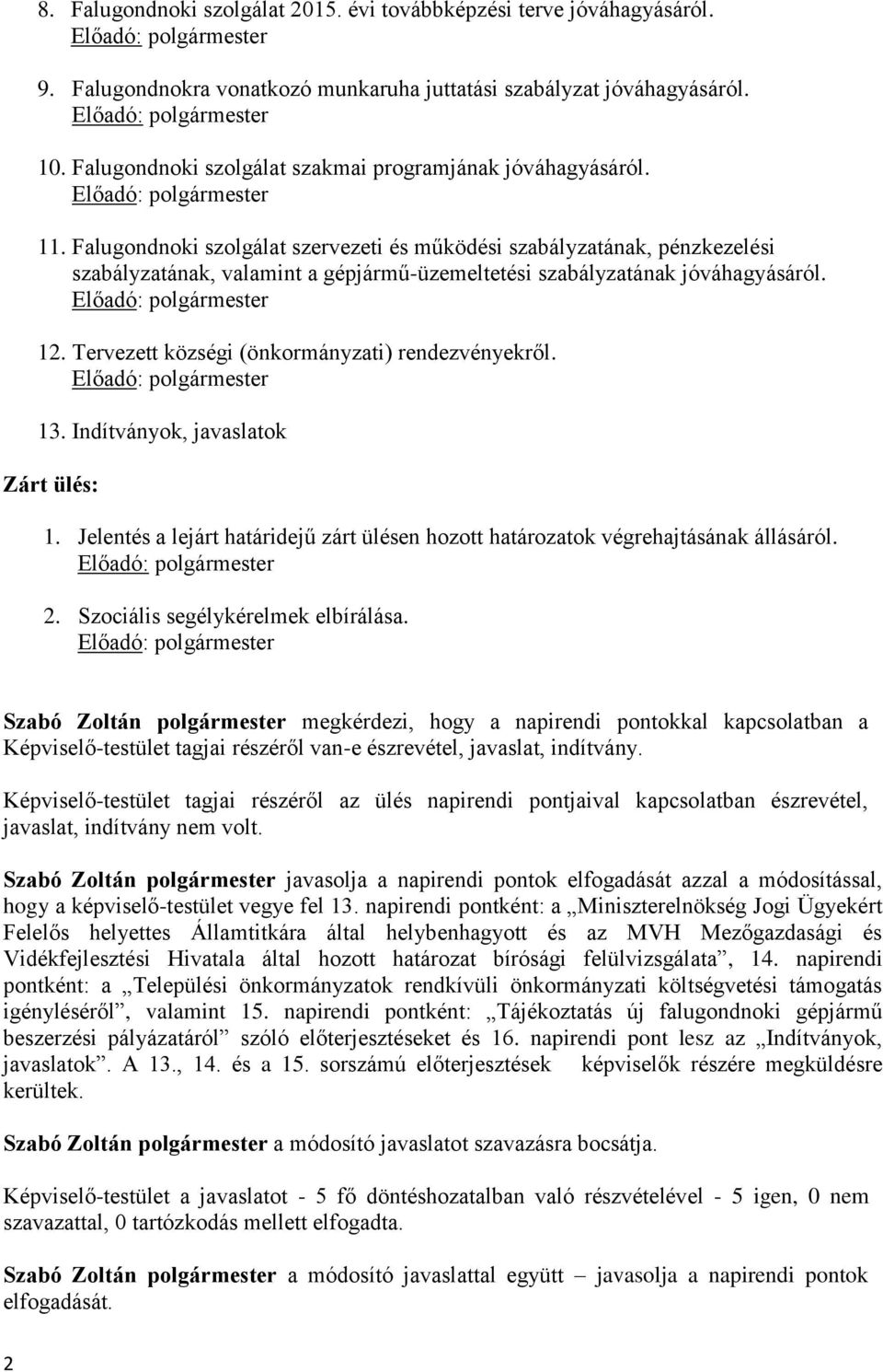 Falugondnoki szolgálat szervezeti és működési szabályzatának, pénzkezelési szabályzatának, valamint a gépjármű-üzemeltetési szabályzatának jóváhagyásáról. 12.