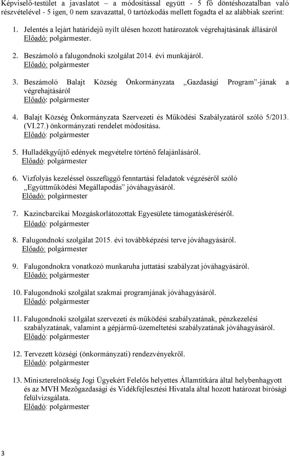 Beszámoló Balajt Község Önkormányzata Gazdasági Program -jának a végrehajtásáról 4. Balajt Község Önkormányzata Szervezeti és Működési Szabályzatáról szóló 5/2013. (VI.27.