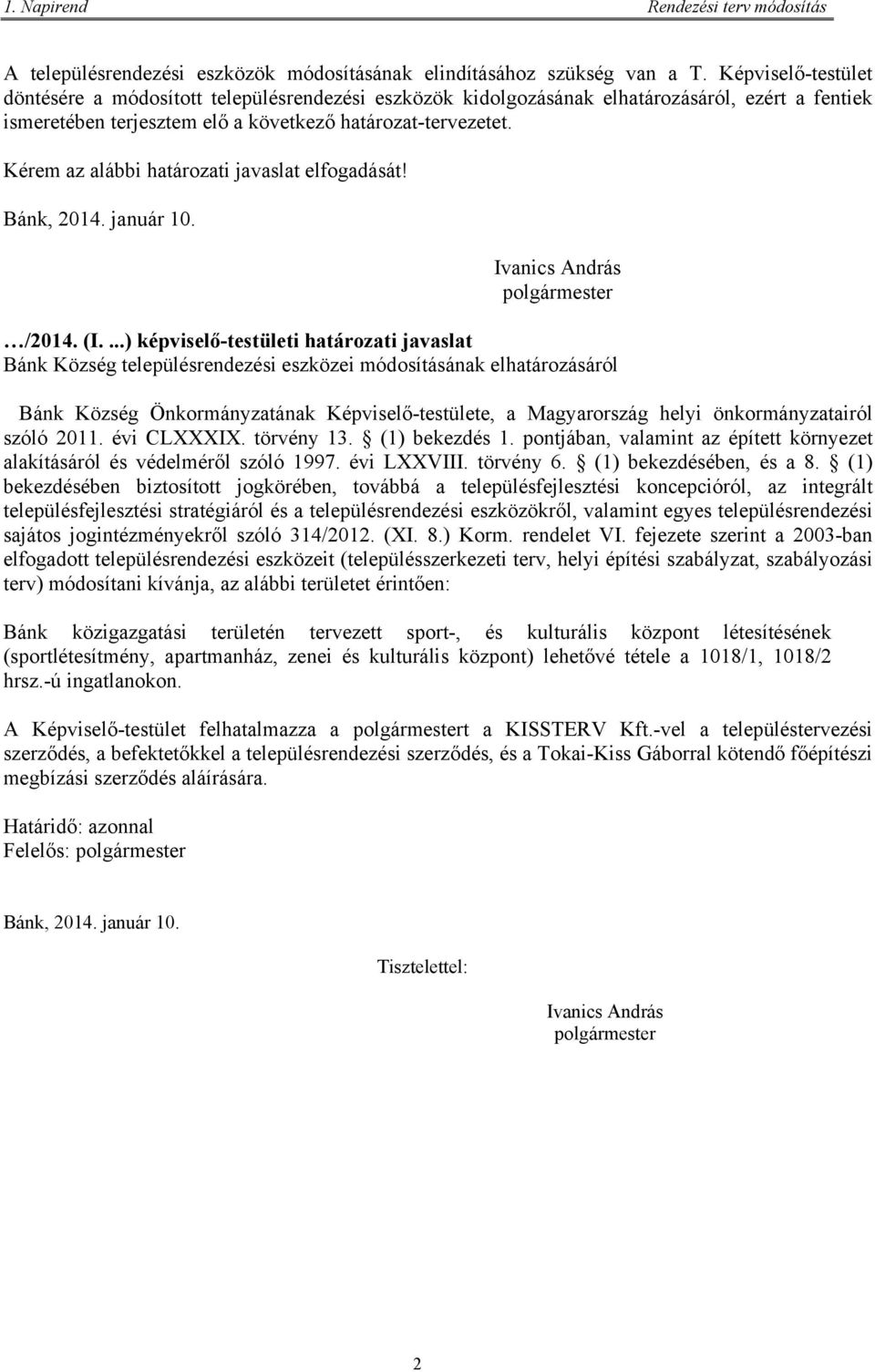 Kérem az alábbi határozati javaslat elfogadását! Bánk, 2014. január 10. Ivanics András polgármester /2014. (I.