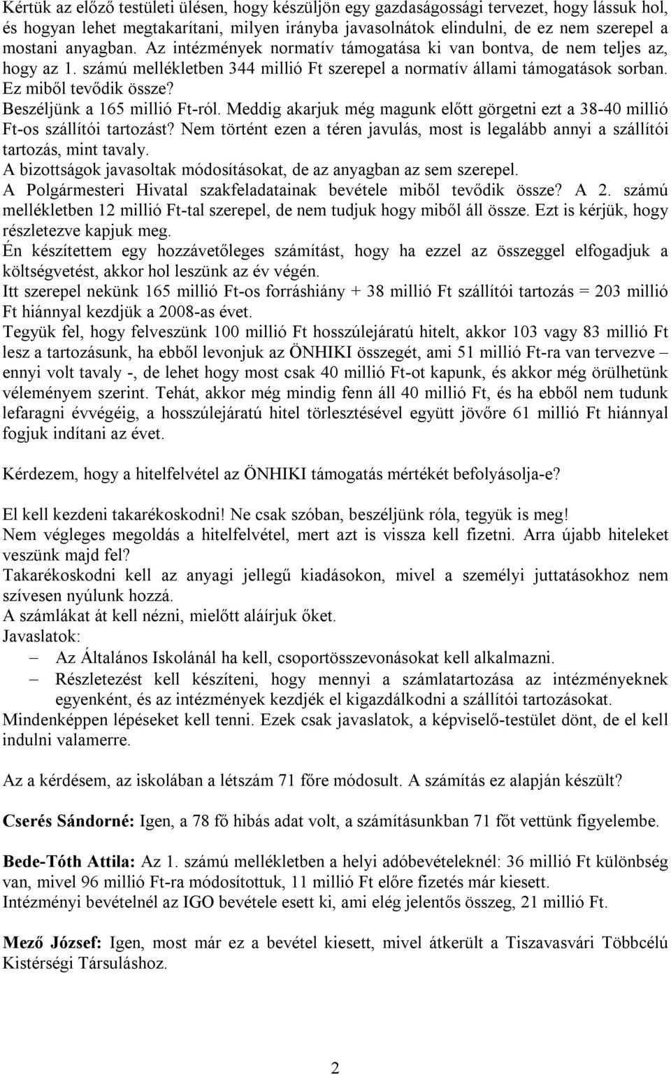 Beszéljünk a 165 millió Ft-ról. Meddig akarjuk még magunk előtt görgetni ezt a 38-40 millió Ft-os szállítói tartozást?