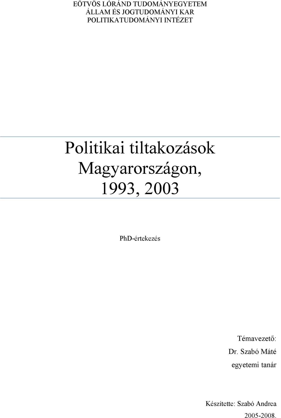 Magyarországon, 1993, 2003 PhD-értekezés Témavezető: Dr.