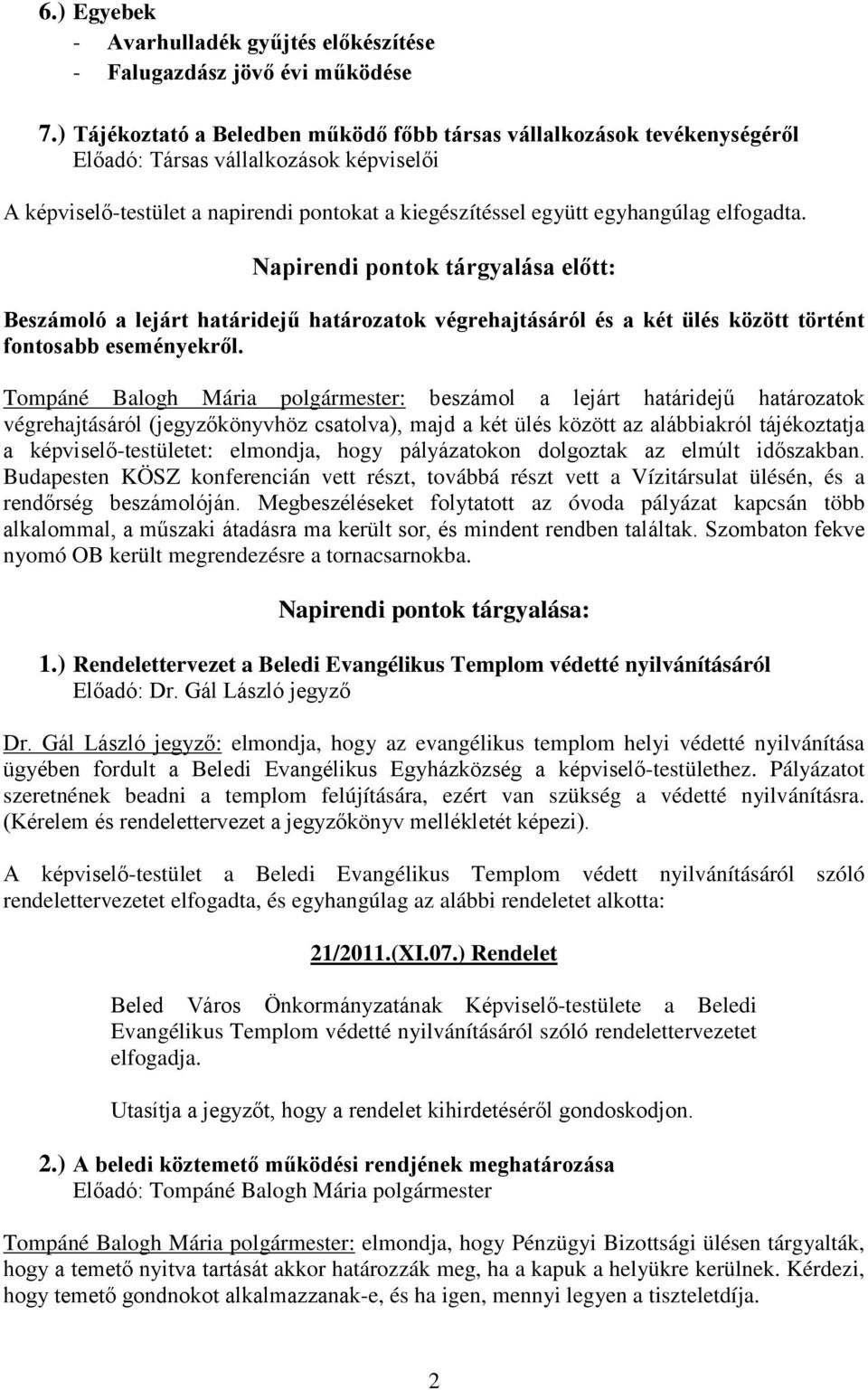 elfogadta. Napirendi pontok tárgyalása előtt: Beszámoló a lejárt határidejű határozatok végrehajtásáról és a két ülés között történt fontosabb eseményekről.