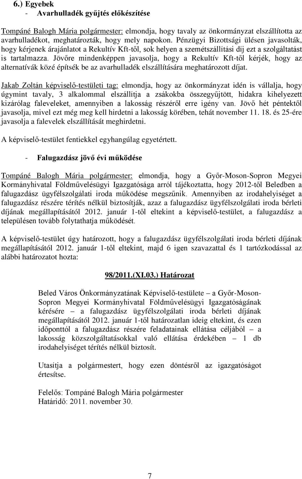 Jövőre mindenképpen javasolja, hogy a Rekultív Kft-től kérjék, hogy az alternatívák közé építsék be az avarhulladék elszállítására meghatározott díjat.