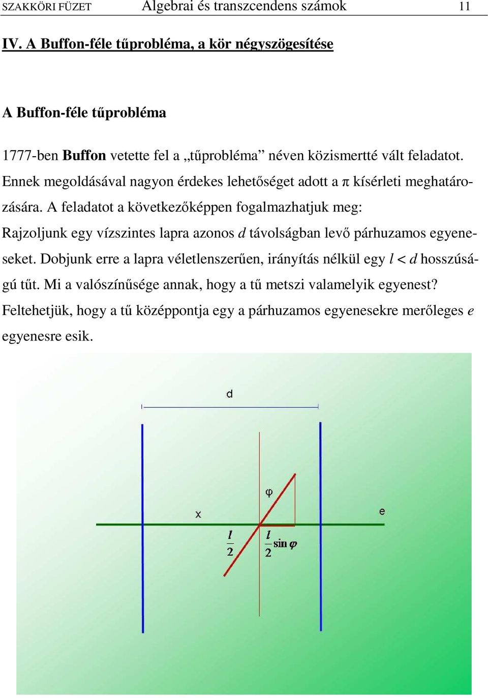 Ennek megolásával nagyon érekes lehetıséget aott a π kísérleti meghatározására.