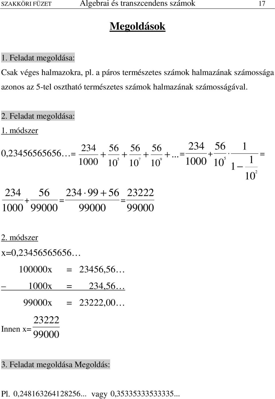 . Felaat megolása:. mószer 34 56 0 000 34 56 56 56 03456565656... 5 7 9 000 0 0 0 34 99000 000 56 34 99 56 99000 3 99000 5 0.