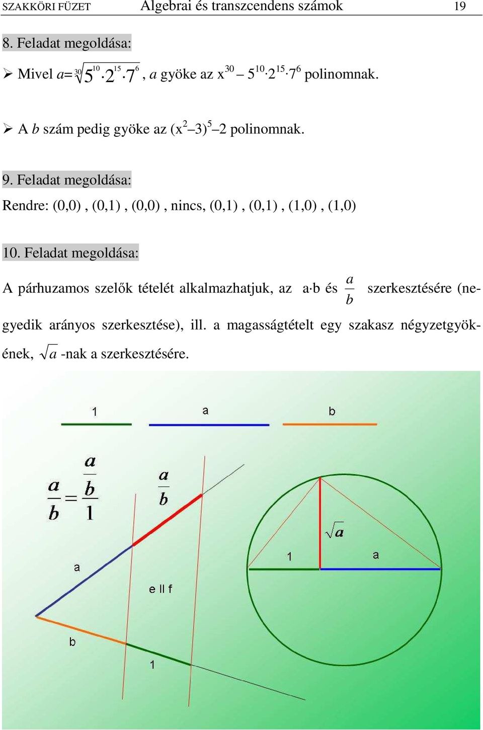 A b szám peig gyöke az (x 3) 5 polinomnak. 9. Felaat megolása: Renre: (00) (0) (00) nincs (0) (0) (0) (0) 0.