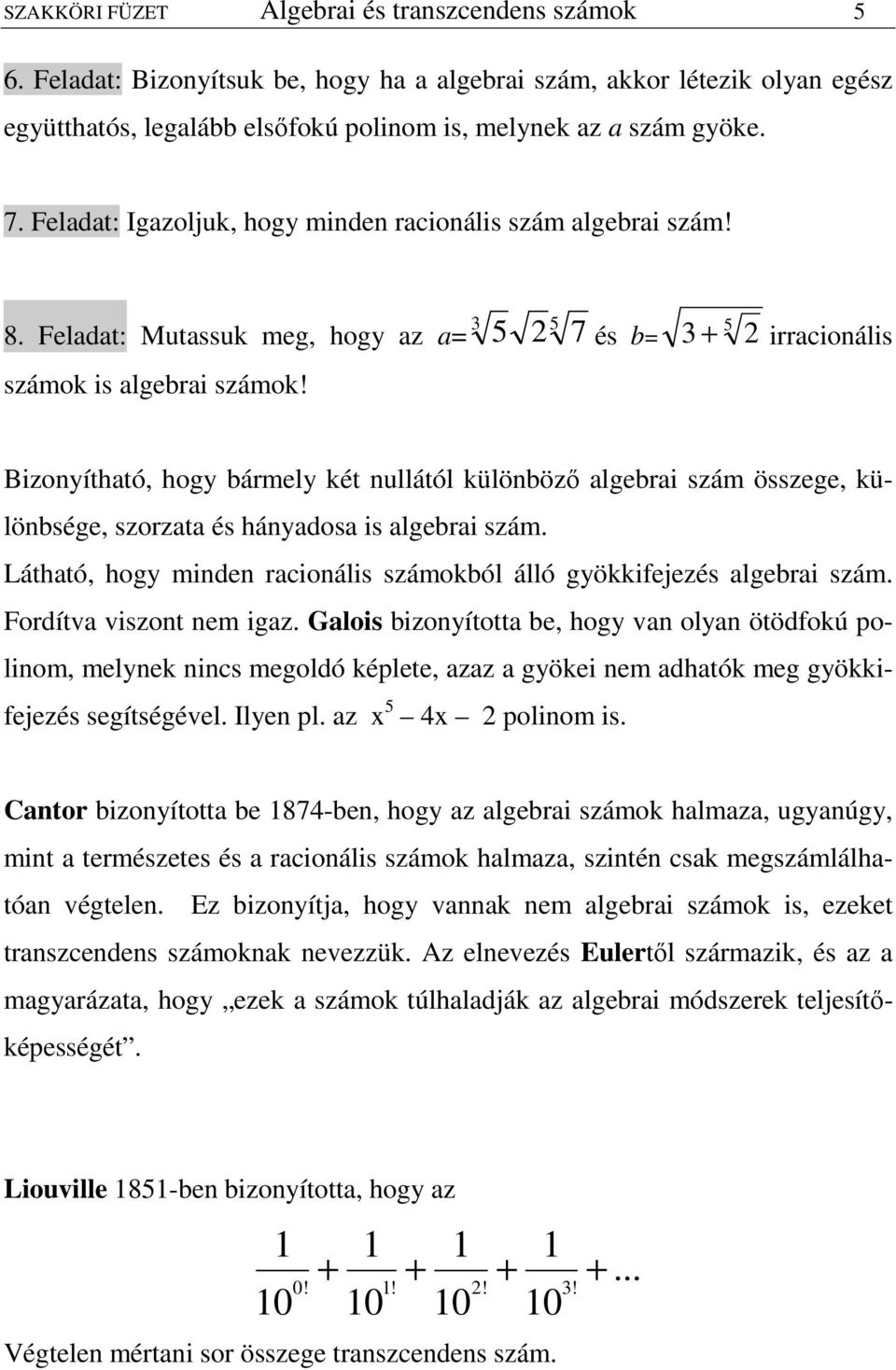 3 5 7 5 és b 3 5 irracionális Bizonyítható hogy bármely két nullától különbözı algebrai szám összege különbsége szorzata és hányaosa is algebrai szám.