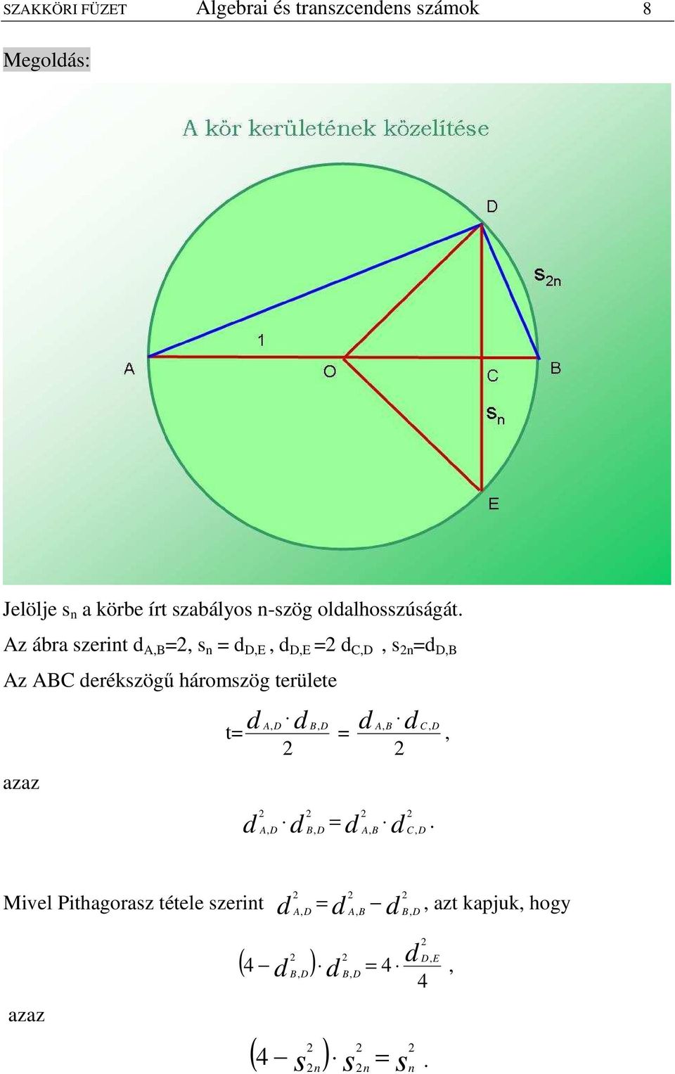 Az ábra szerint AB s n E E C s n B Az ABC erékszögő háromszög területe t B A