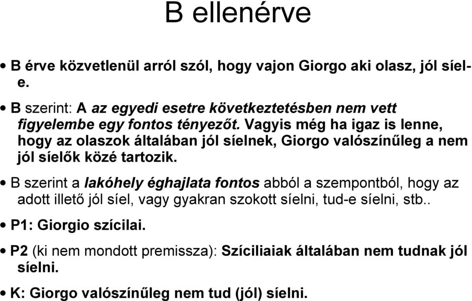 Vagyis még ha igaz is lenne, hogy az olaszok általában jól síelnek, Giorgo valószínűleg a nem jól síelők közé tartozik.