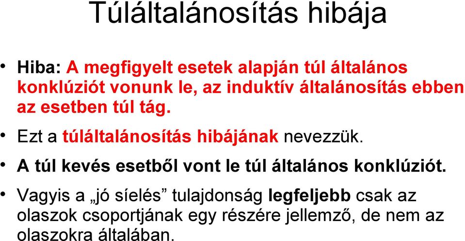 Ezt a túláltalánosítás hibájának nevezzük.