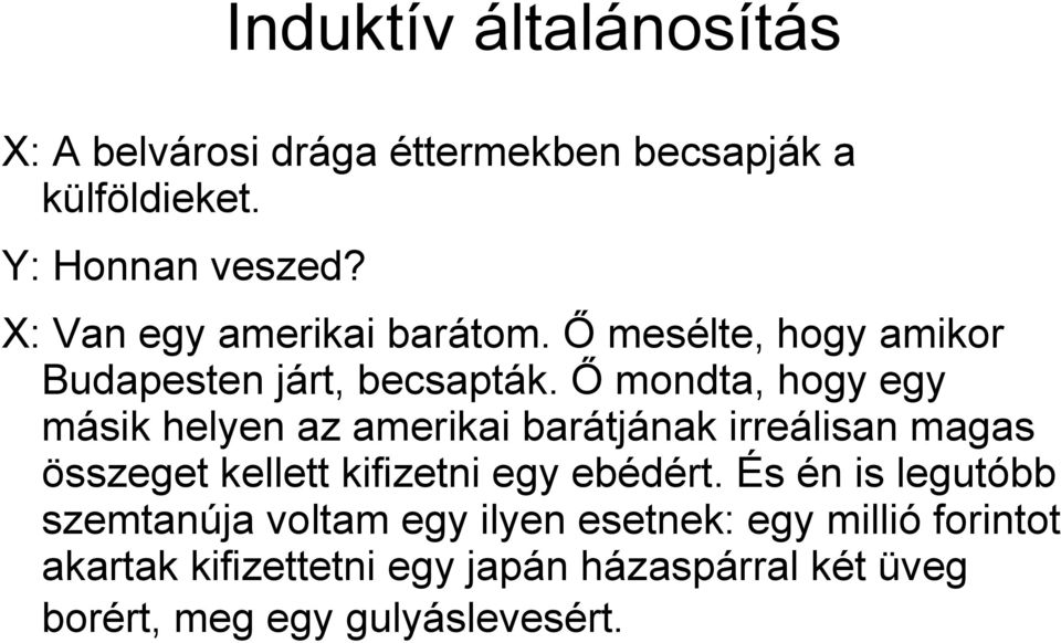 Ő mondta, hogy egy másik helyen az amerikai barátjának irreálisan magas összeget kellett kifizetni egy ebédért.